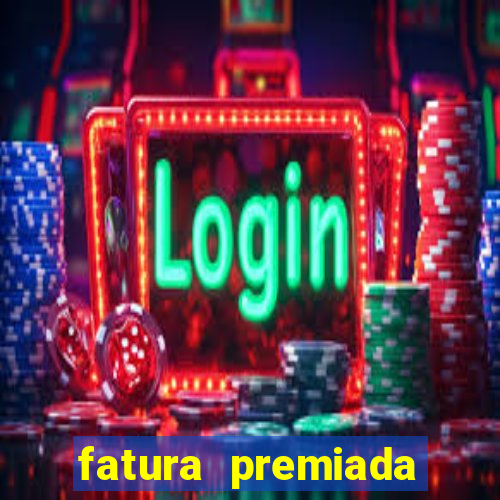 fatura premiada riachuelo loteria federal